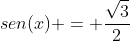 sen(x) = frac{sqrt{3}}{2}