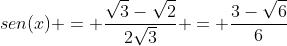 sen(x) = frac{sqrt{3}-sqrt{2}}{2sqrt{3}} = frac{3-sqrt{6}}{6}
