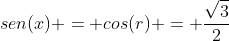sen(x) = cos(r) = frac{sqrt3}{2}