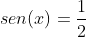 sen(x)=frac{1}{2}