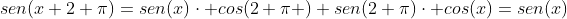 sen(x+2 pi)=sen(x)cdot cos(2 pi )+sen(2 pi)cdot cos(x)=sen(x)