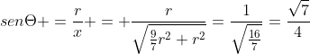 senTheta =frac{r}{x} = frac{r}{sqrt{frac{9}{7}r^2+r^2}}=frac{1}{sqrt{frac{16}{7}}}=frac{sqrt{7}}{4}