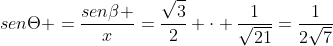 senTheta =frac{senbeta }{x}=frac{sqrt{3}}{2} cdot frac{1}{sqrt{21}}=frac{1}{2sqrt{7}}