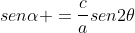 senalpha =frac{c}{a}sen2	heta
