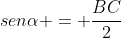 senalpha = frac{BC}{2}