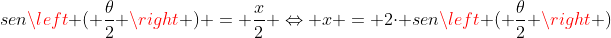 senleft ( frac{	heta}{2} 
ight ) = frac{x}{2} Leftrightarrow x = 2cdot senleft ( frac{	heta}{2} 
ight )