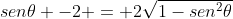 sen	heta -2 = 2sqrt{1-sen^2	heta}