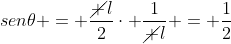 sen	heta = frac{cancel l}{2}cdot frac{1}{cancel l} = frac{1}{2}