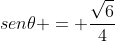 sen	heta = frac{sqrt{6}}{4}