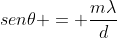 sen	heta = frac{mlambda}{d}