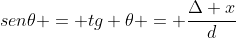sen	heta = tg 	heta = frac{Delta x}{d}