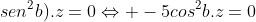 Leftrightarrow (-1-4cos^{2}b+sen^{2}b).z=0Leftrightarrow -5cos^{2}b.z=0