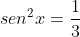 sen^{2}x=frac{1}{3}