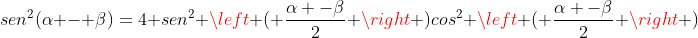 sen^2(alpha - eta)=4 sen^2 left ( frac{alpha -eta}{2} 
ight )cos^2 left ( frac{alpha -eta}{2} 
ight )