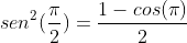sen^2(frac{pi}{2})={frac{1-cos(pi)}{2}}