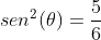 sen^2(	heta)=frac{5}{6}