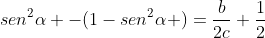 sen^2alpha -(1-sen^2alpha )=frac{b}{2c}+frac{1}{2}