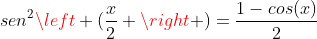 sen^2left (frac{x}{2} ight )=frac{1-cos(x)}{2}