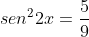 sen^22x=frac{5}{9}