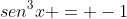 sen^3x = -1
