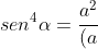 sen^4alpha=frac{a^2}{(a+b)^2}