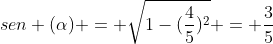 sen (alpha) = sqrt{1-(frac{4}{5})^{2}} = frac{3}{5}