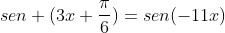 sen (3x+frac{pi}{6})=sen(-11x)