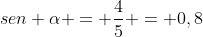 sen alpha = frac{4}{5} = 0,8