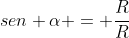 sen alpha = frac{R}{R+h}