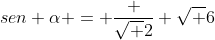 sen alpha = frac {sqrt {2}} {sqrt {6}}