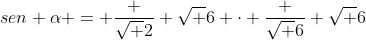 sen alpha = frac {sqrt {2}} {sqrt {6}} cdot frac {sqrt {6}} {sqrt {6}}