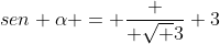 sen alpha = frac { sqrt {3}} {3}