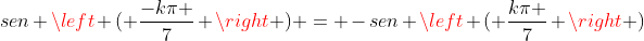 sen left ( frac{-kpi }{7} 
ight ) = -sen left ( frac{kpi }{7} 
ight )