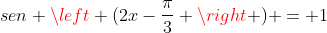 sen left (2x-frac{pi}{3} ight ) = 1