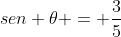 sen 	heta = frac{3}{5}