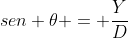 sen 	heta = frac{Y}{D}