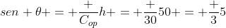 sen 	heta = frac {C_{op}}{h} = frac {30}{50} = frac {3}{5}