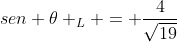 sen 	heta _{L} = frac{4}{sqrt{19}}