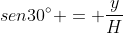 sen30^{circ} = frac{y}{H}