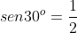 sen30^{o}=frac{1}{2}