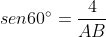 sen60^{circ}=frac{4}{AB}