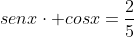 senxcdot cosx=frac{2}{5}