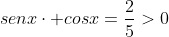 senxcdot cosx=frac{2}{5}>0
