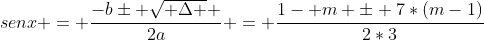 senx = frac{-bpm sqrt{ Delta } }{2a} = frac{1- m pm 7*(m-1)}{2*3}