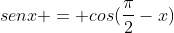 senx = cos(frac{pi}{2}-x)