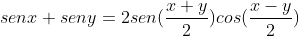 senx+seny=2sen(frac{x+y}{2})cos(frac{x-y}{2})