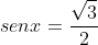 senx=frac{sqrt{3}}{2}