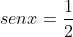 senx=frac{1}{2}