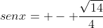 senx= - frac{sqrt{14}}{4}