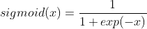 sigmoid(x)=\frac{1}{1+exp(-x)}